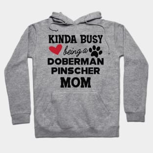 Doberman Pincher Dog - Kinda busy being a Doberman pincher Mom Hoodie